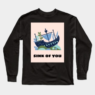 Sink of you Long Sleeve T-Shirt